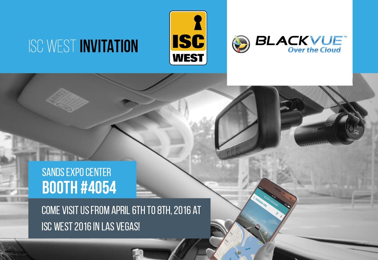 Visit BlackVue's booth at ISC West 2016 from April 6th to April 8th in las Vegas!