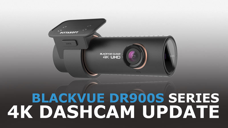 [BlackVue News] A Few Words On The Upcoming DR900S 4K Dashcam