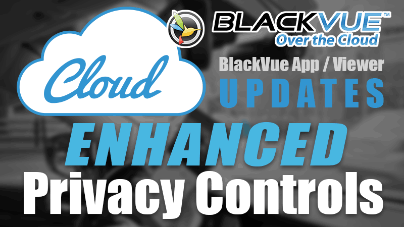 [BlackVue Cloud] Introducing Enhanced Privacy Controls