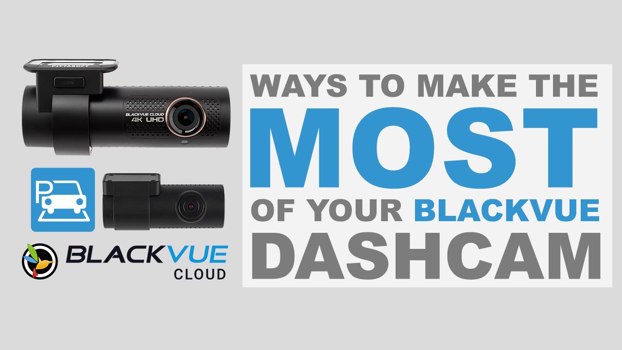 Ways to Make the Most of Your BlackVue Dashcam