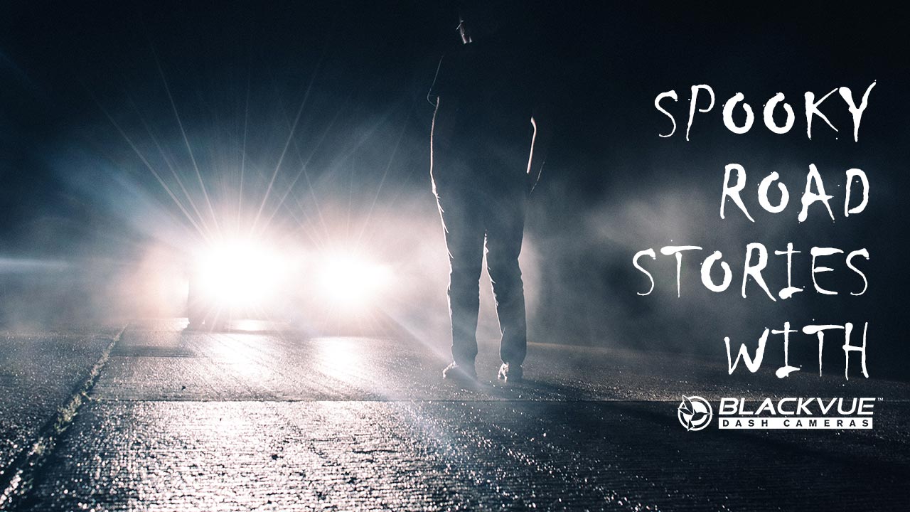 Spooky Road Stories from BlackVue fans!