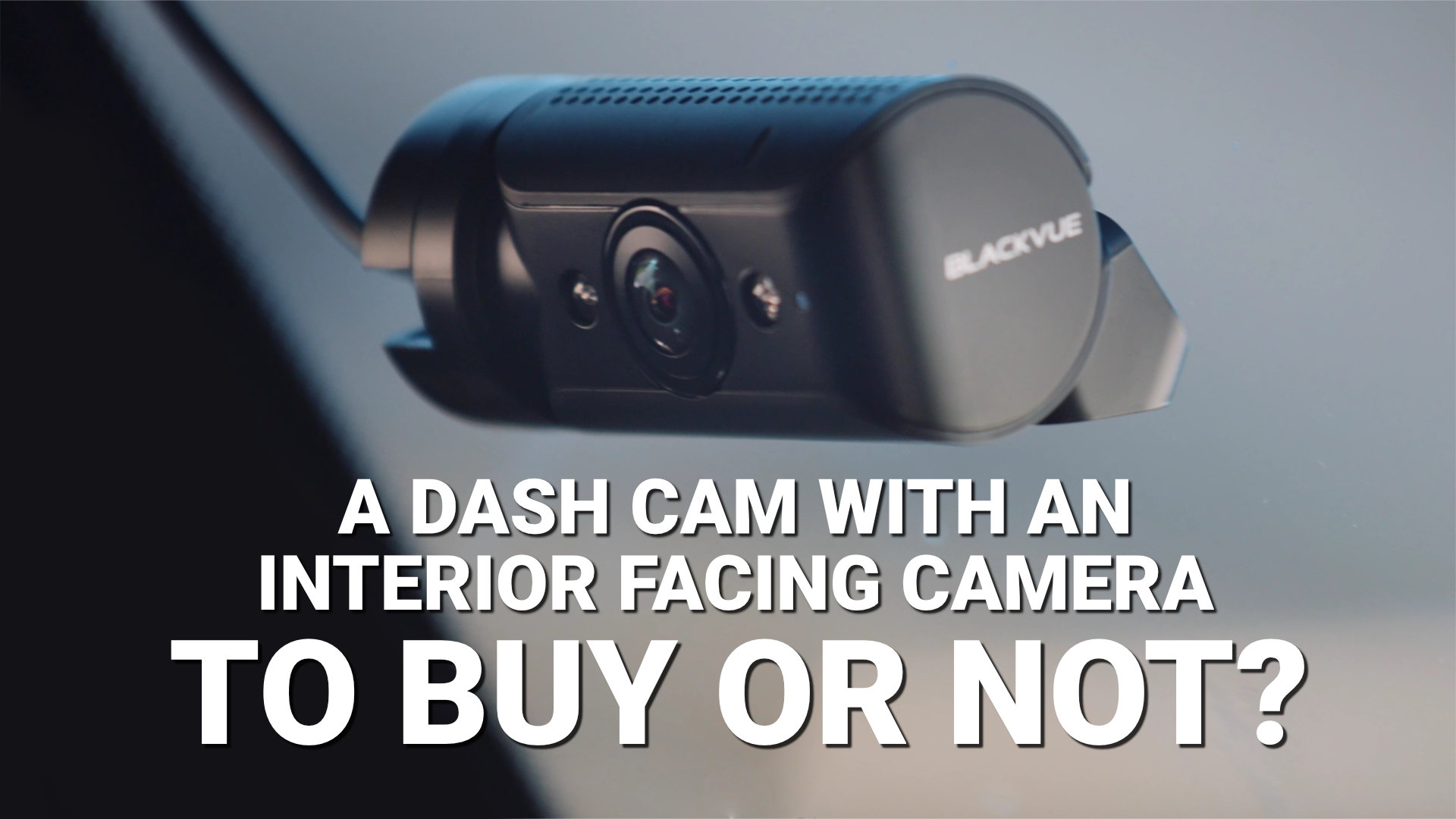 A Dash Cam with an Interior-Facing Camera: To Buy or Not?